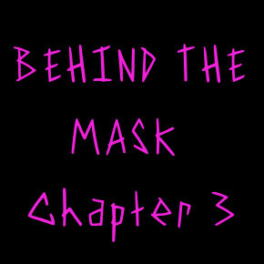 Behind the Mask, Chapter 3