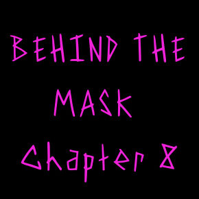 Behind the Mask: Chapter 8