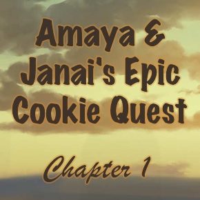 1: The Journey Begins (Amaya & Janai’s Epic Cookie Quest)