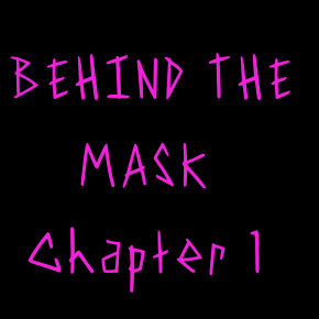 Behind the Mask, Chapter 1
